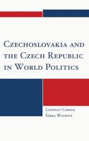 Czechoslovakia and the Czech Republic in World Politics 0739167332 Book Cover