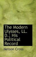 The Modern Ulysses, LL. D.; His Political Record 0530875926 Book Cover
