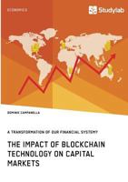 The Impact of Blockchain Technology on Capital Markets. a Transformation of Our Financial System? 3960953534 Book Cover