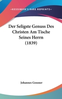 Der Seligste Genuss Des Christen Am Tische Seines Herrn (1839) 1278296646 Book Cover