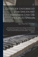Getreuer Unterricht Zum Singen Mit Manieren Und Die Violin Zu Spielen: Zum Gebrauch Und Nutzen Der Anfänger Zur Erleichterung Deren Herren ... Nebst Einem Alphab... 1017593124 Book Cover