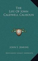 The Life of John Caldwell Calhoun 1163433748 Book Cover