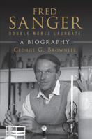 Fred Sanger - Double Nobel Laureate: A Biography 110879453X Book Cover