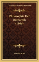 Philosophie Der Romantik (1906) 1165684411 Book Cover