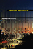 The Politics of Mass Digitization 0262552418 Book Cover