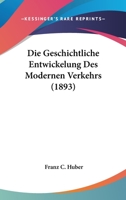 Die Geschichtliche Entwickelung Des Modernen Verkehrs (1893) 1247753425 Book Cover