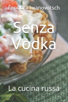 Senza Vodka: La cucina russa B0972BGTBM Book Cover