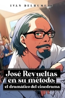 José Revueltas en su método: El dramático del cinedrama (Spanish Edition) B0DVL72CSX Book Cover