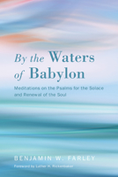 By the Waters of Babylon: Meditations on the Psalms for the Solace and Renewal of the Soul 1625649274 Book Cover