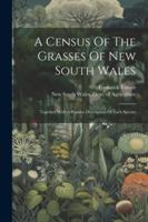 A Census Of The Grasses Of New South Wales: Together With A Popular Description Of Each Species 1022556975 Book Cover