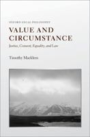 Value and Circumstance: Justice, Consent, Equality, and Law (Oxford Legal Philosophy) 0198948573 Book Cover