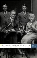 Savage Preservation: The Ethnographic Origins of Modern Media Technology 0816681384 Book Cover