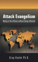 Attack Evangelism: Being on the Offense Without Being Offensive 1491869658 Book Cover
