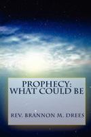 Prophecy: What Could Be 1461095786 Book Cover