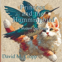 Princess and the Hummingbird: A Modern Day Fable B0GR6R13D2 Book Cover