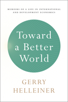 Toward a Better World: Memoirs of a Life in International and Development Economics 1487502214 Book Cover