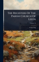 The Registers Of The Parish Church Of Leeds 1024841448 Book Cover