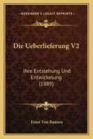 Die Ueberlieferung V2: Ihre Entstehung Und Entwickelung (1889) 1160874077 Book Cover