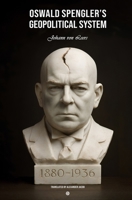 Oswald Spengler's Geopolitical System B0FTZ58X92 Book Cover