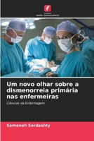 Um novo olhar sobre a dismenorreia primária nas enfermeiras (Portuguese Edition) 6207964160 Book Cover
