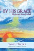 By His Grace : Delivered from Jezebel 1477288988 Book Cover
