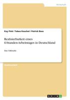 Realisierbarkeit eines 6-Stunden-Arbeitstages in Deutschland: Eine Fallstudie 3668857008 Book Cover