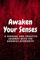 Awaken Your Senses: A Sensual and Creative Journey with the Goddess Aphrodite B0C2SM64YL Book Cover