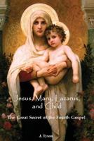 Jesus, Mary, Lazarus, and Child: The Great Secret of the Fourth Gospel 1477589007 Book Cover