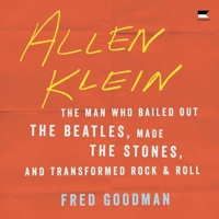 Allen Klein: The Man Who Bailed Out the Beatles, Made the Stones, and Transformed Rock & Roll B0CVCHW3CL Book Cover