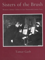 Sisters of the Brush: Women`s Artistic Culture in Late Nineteenth-Century Paris 0300059035 Book Cover