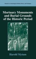 Mortuary Monuments and Burial Grounds of the Historic Period (Manuals in Archaeological Method, Theory and Technique) 030648076X Book Cover