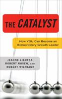The Catalyst: How You Can Become an Extraordinary Growth Leader 030740949X Book Cover