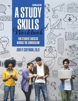 A Study Skills Workbook for Student Success Across the Curriculum 1524950173 Book Cover
