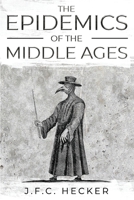 The Epidemics of the Middle Ages 1016148208 Book Cover