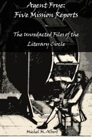 Agent Frye: Five Mission Reports: The Unredacted Files of the Literary Circle 1067792538 Book Cover