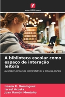 A biblioteca escolar como espaço de interação leitora (Portuguese Edition) 620860818X Book Cover