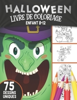 Halloween livre de coloriage enfant 8-12: livre d'activit� coloriage Halloween pour enfants - 75 dessins uniques - Monstres, Citrouilles, Vampires Cahier de coloriage pour enfants Joyeux Halloween B08KTFV3J9 Book Cover