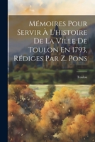 M�moires Pour Servir � l'Histoire de la Ville de Toulon En 1793, R�diges Par Z. Pons 1021696471 Book Cover