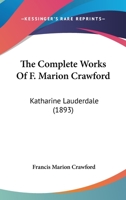 The Complete Works Of F. Marion Crawford: Katharine Lauderdale 1160712514 Book Cover