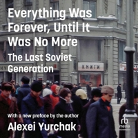 Everything Was Forever, Until It Was No More: The Last Soviet Generation B0GMXXKSL4 Book Cover