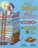 A Tiny Vegetable, Many Mattresses, and the Science of the Princess and the Pea (The Science of Fairy Tales) B0DWF1B6GN Book Cover