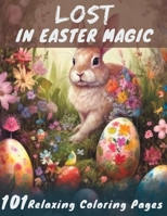 Lost in Easter Magic: 101 Relaxing Coloring Pages B0C1J5SLWY Book Cover
