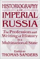 Historiography of Imperial Russia: The Profession and Writing of History in a Multinational State 1563246848 Book Cover