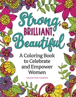 Strong, Brilliant, Beautiful: A Coloring Book to Celebrate and Empower Women 1497205476 Book Cover