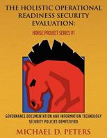 The Holistic Operational Readiness Security Evaluation: HORSE Project Series: Governance Documentation and Information Technology Security Policies Demystified 1468063871 Book Cover