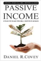 Passive Income: The Ultimate Guide to Make Passive Income and Start Your Own Business (Passive Income Online, Business Plan, Business Tools, Business Concepts) 1522709231 Book Cover