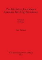 L'Architecture Et Les Pratiques Funeraires Dans L'Egypte Romaine: Volume II Catalogue 1407309927 Book Cover