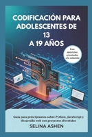 CODIFICACIÓN PARA ADOLESCENTES DE 13 A 19 AÑOS: Guía para principiantes sobre Python, JavaScript y desarrollo web con proyectos divertidos B0FW3SQTMV Book Cover