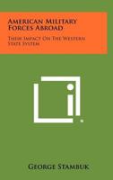 American Military Forces Abroad: Their Impact on the Western State System 1258409240 Book Cover