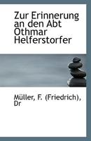 Zur Erinnerung an Den Abt Othmar Helferstorfer 1113332913 Book Cover